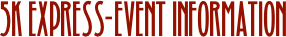 5K EXPRESS-EVENT INFORMATION